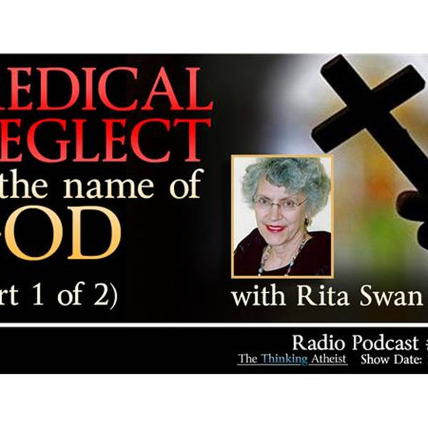 Medical Neglect in the Name of God - PART 1 OF 2 (with Rita Swan)