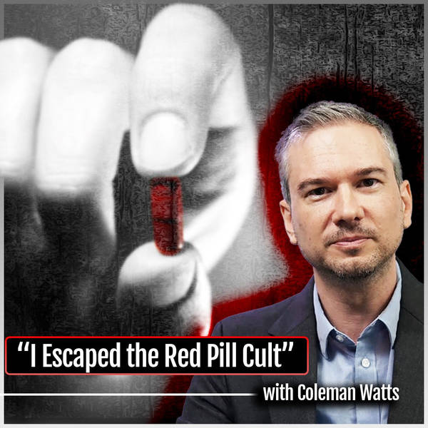 "I Escaped a Red Pill Cult" (with Coleman Watts)