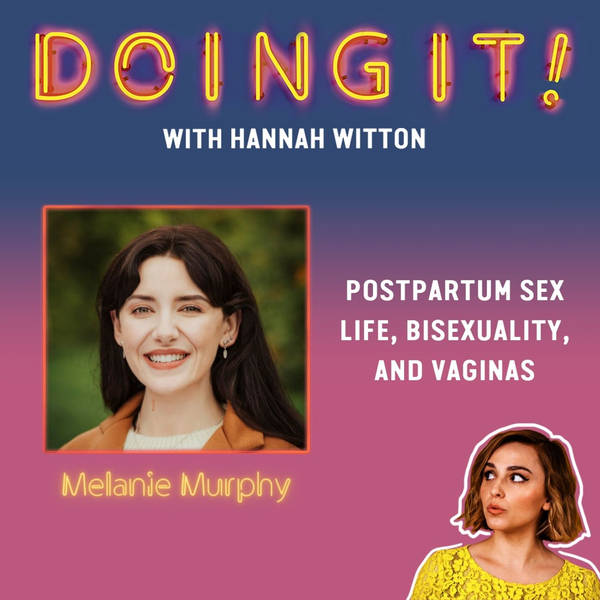 Postpartum Sex Life, Bisexuality and Vaginas with Melanie Murphy