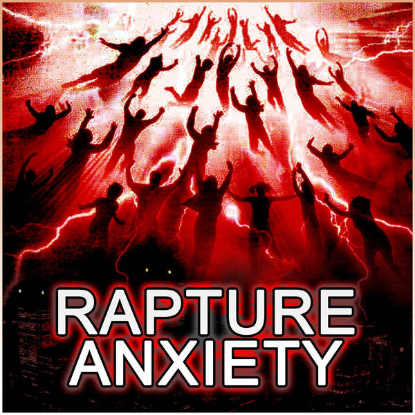 Rapture Anxiety: Fearing the End of the World