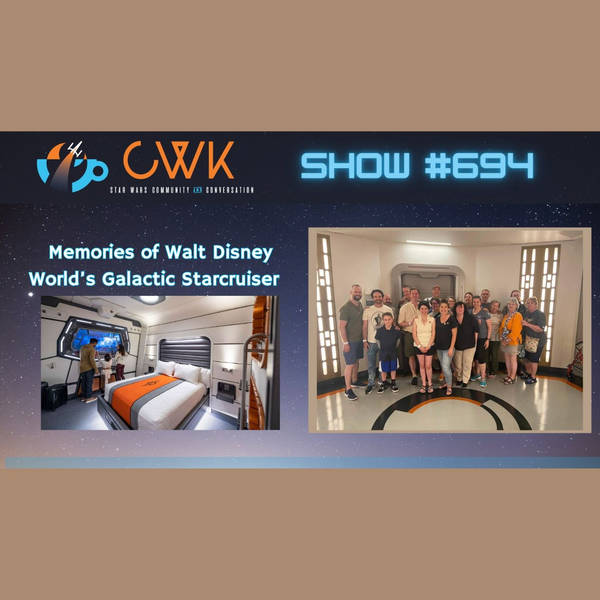 CWK Show #694: Galactic Starcruiser Tribute Show