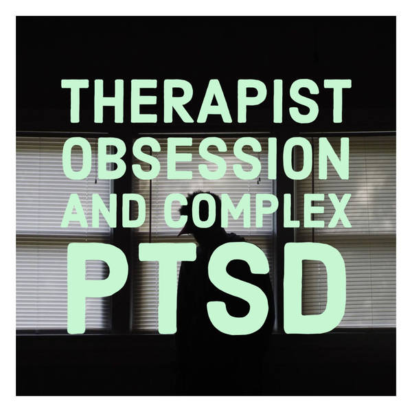 Therapist Obsession and Complex PTSD