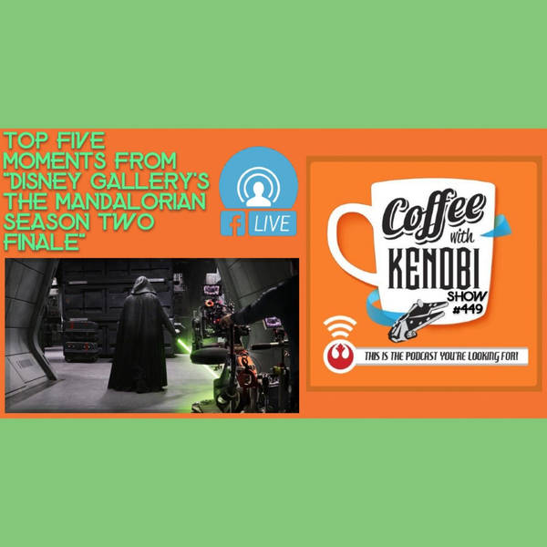 CWK Show #449 LIVE: Top Five Moments From Disney Gallery The Mandalorian “Season Two Finale”