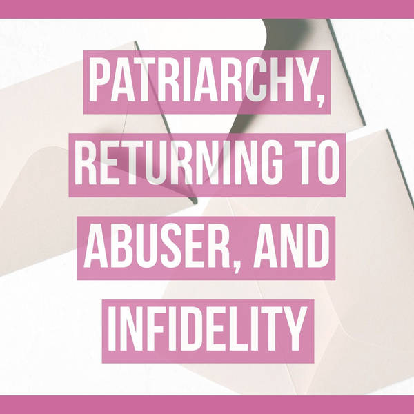 Patriarchy, returning to abuser, and infidelity