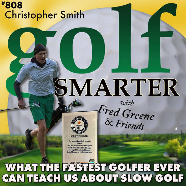 What the Fastest Golfer In History Can Teach Us About Playing Slow Golf with Christopher Smith, PGA