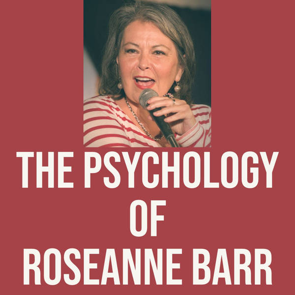 The Psychology of Roseanne Barr (2019 rerun)