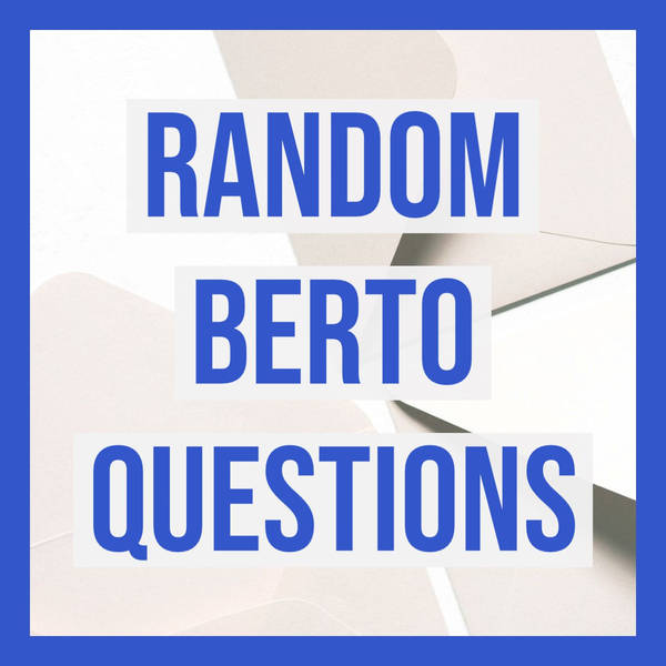 Random Berto Questions