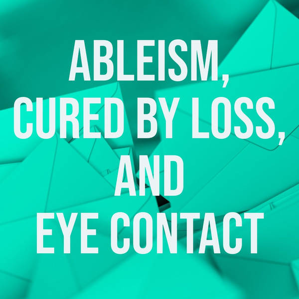Ableism, cured by loss, and eye contact