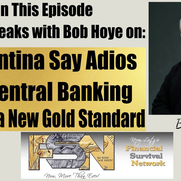 Argentina Say Adios to Central Banking -- Rise of a New Gold Standard - Bob Hoye  #5964