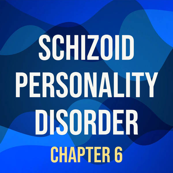 Schizoid Personality Disorder (Deep Dive) (Chapter 6)
