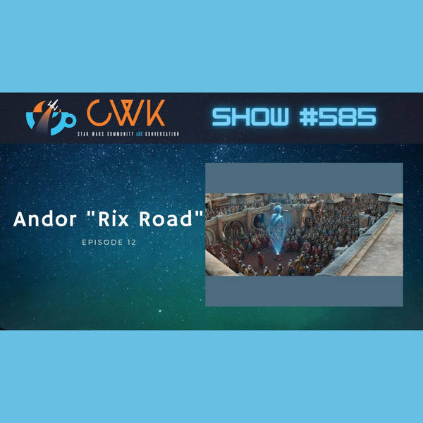 CWK Show #585: Andor- "Rix Road"