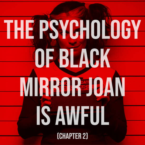 The Psychology of Black Mirror - Joan Is Awful (Chapter 2)