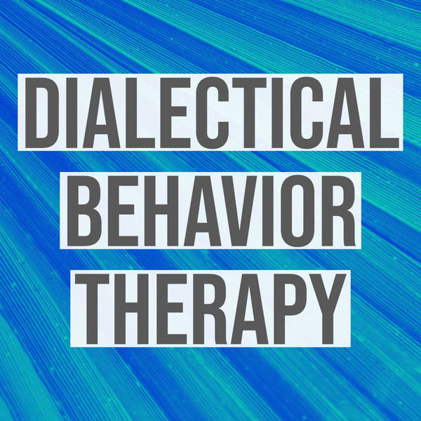 Dialectical Behavior Therapy (DBT) Technique (2019 Rerun)