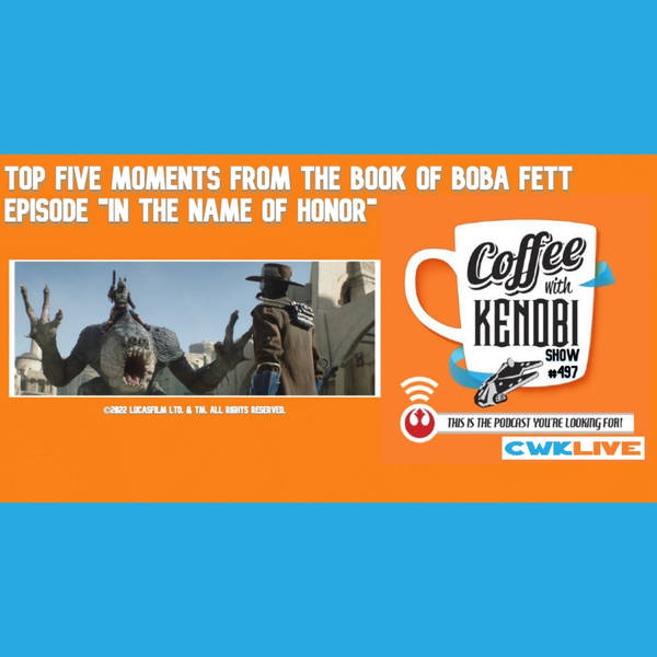 CWK Show #497 LIVE: Top Five Moments From The Book of Boba Fett "In The Name Of Honor"