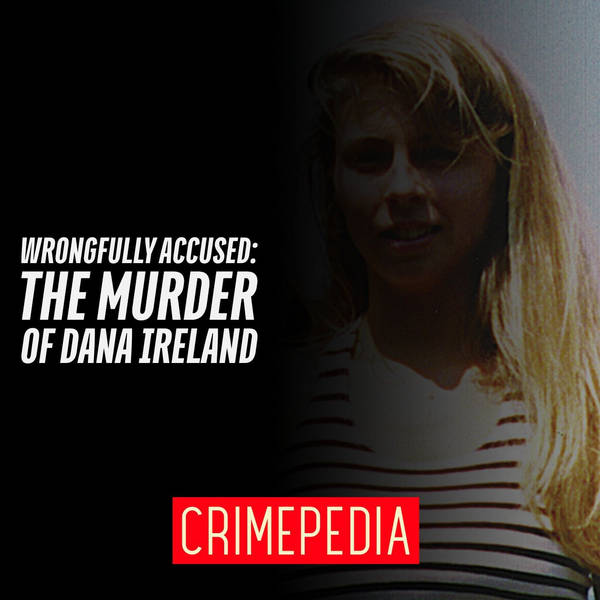 Wrongfully Accused: The Murder of Dana Ireland