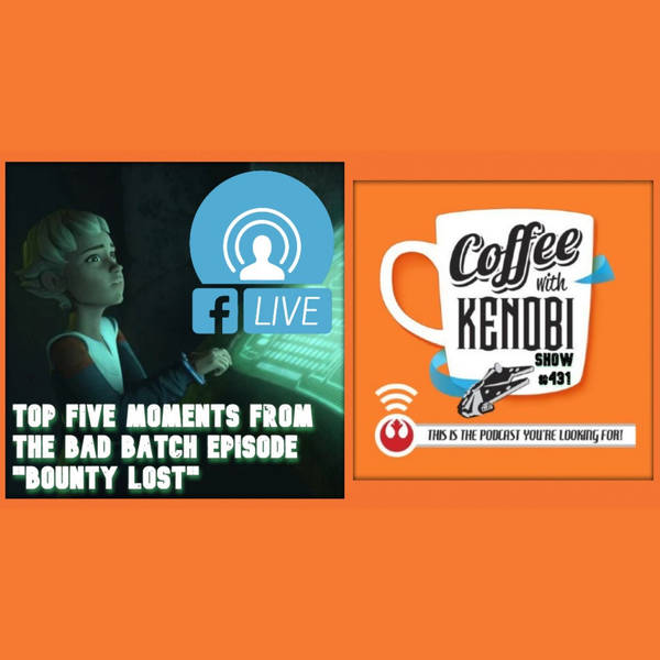 CWK Show #431 LIVE: Top Five Moments From Star Wars: The Bad Batch "Lost Bounty"