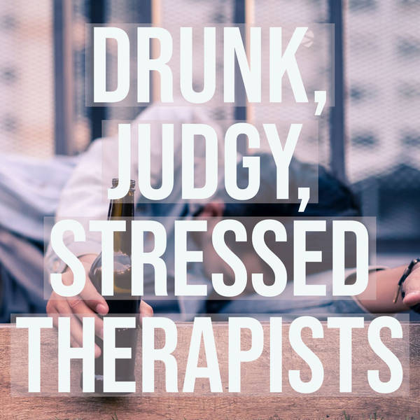 Drunk, Judgy, Stressed Therapists