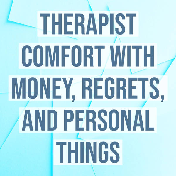 Therapist Comfort with Money, Regrets, and Personal Things