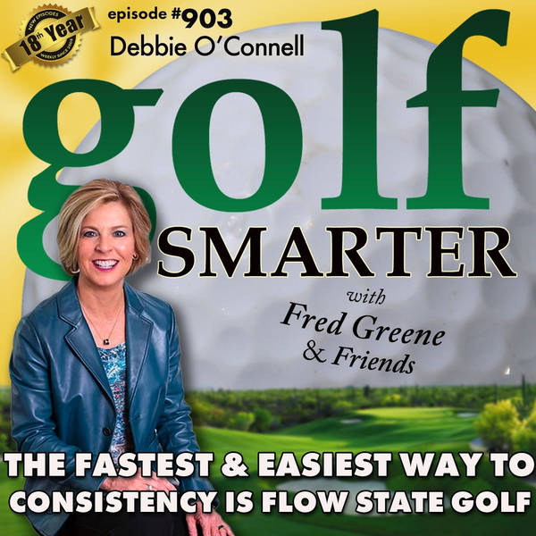 The Fastest And Easiest Way to Consistency is Through Flow State Golf with Debbie O'Connell  | #903