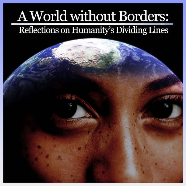 A World without Borders: Reflections on Humanity's Dividing Lines