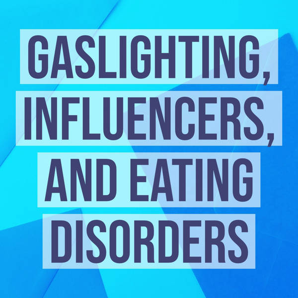 Gaslighting, Influencers, and Eating Disorders