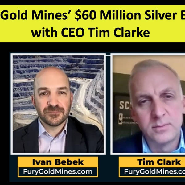 Fury Gold Mines' $60 Million Silver Bullet with CEO Tim Clarke
