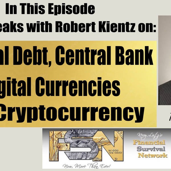 National Debt, Central Bank Digital Currencies and Cryptocurrency with Robert Kientz #5981