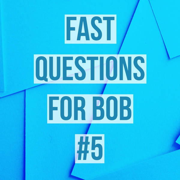 Fast Questions for Bob #5