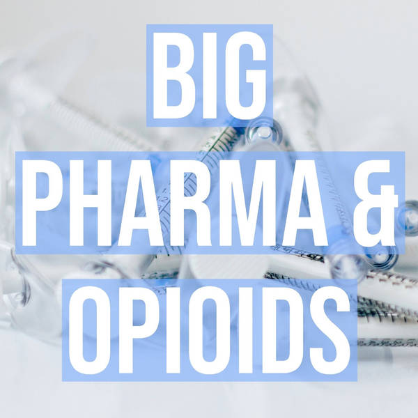 Big Pharma & Opioids (2021 Rerun)