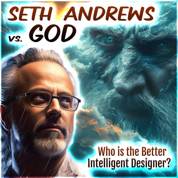 Seth Andrews VS. God: Who is the Better Intelligent Designer?