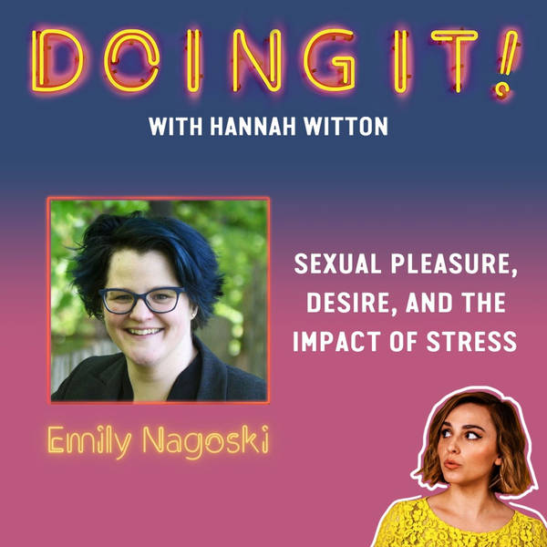 Sexual Pleasure, Desire and the Impact of Stress with Emily Nagoski