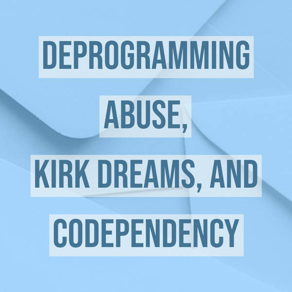 Deprogramming Abuse, Kirk Dreams, and Codependency