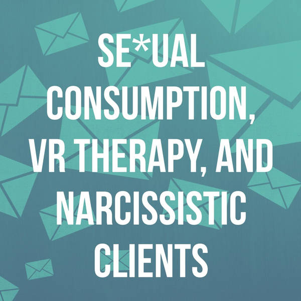 Se*ual consumption, VR therapy, and narcissistic clients