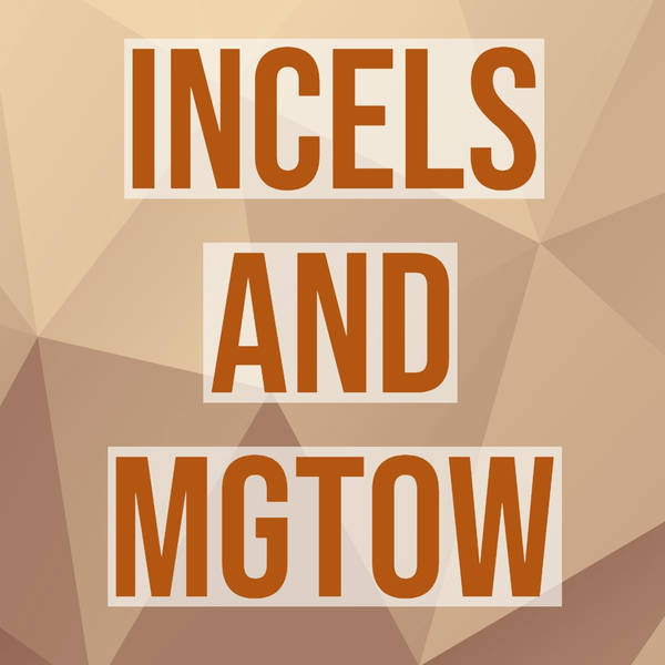 Incels and MGTOW (2018 Rerun)