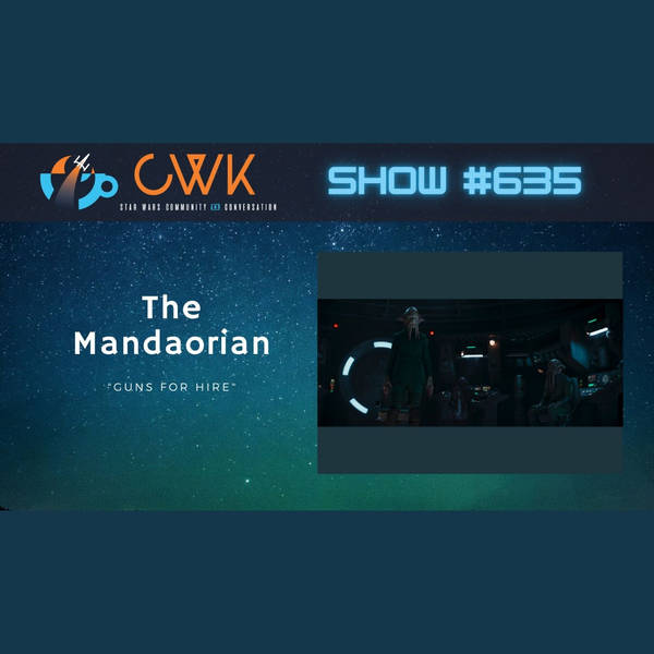 CWK Show #635: The Mandalorian- "Guns For Hire"