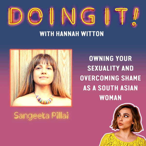 Owning Your Sexuality and Overcoming Shame as a South Asian Woman with Sangeeta Pillai