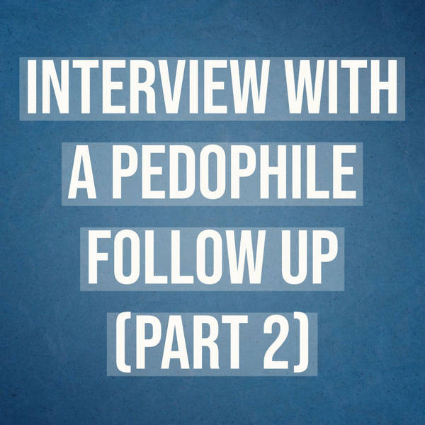 Interview with a Pedophile - Follow Up (Part 2)
