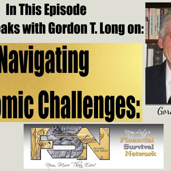 Navigating Economic Challenges: Insights with Gordon T. Long #5942