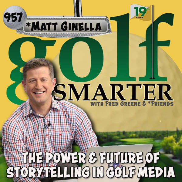 The Power and Future of Storytelling in Golf Media with Matt Ginella