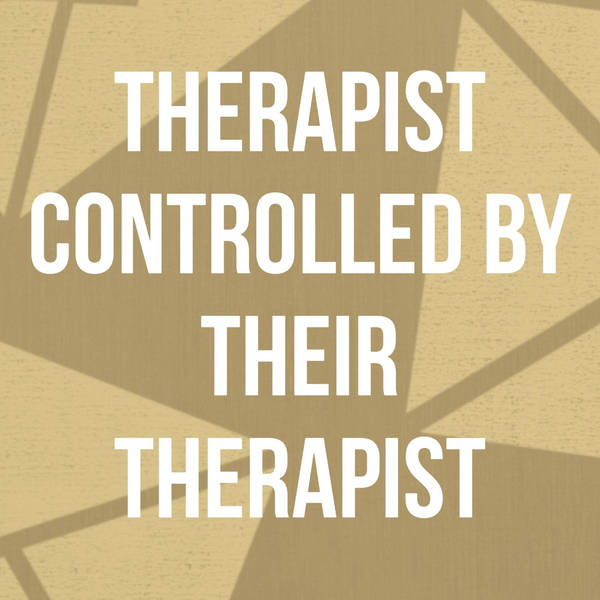 Therapist Controlled By Their Therapist
