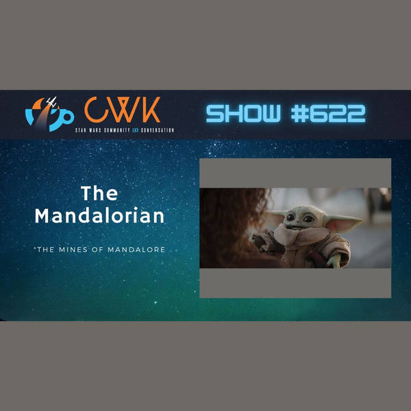 CWK Show #622: The Mandalorian- "The Mines of Mandalore"