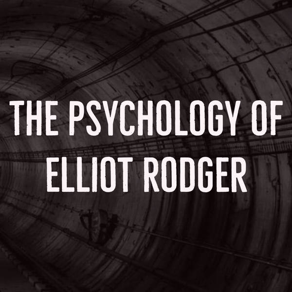 The Psychology of Elliot Rodger (2014 Rerun)