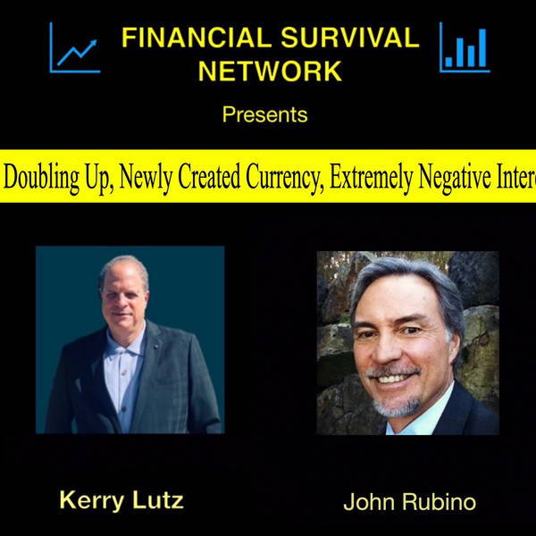 The Feds Doubling Up, Newly Created Currency, Extremely Negative Interest Rates - John Rubino #5355