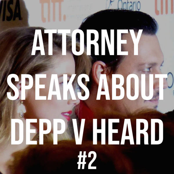 Attorney Speaks About Depp v Heard #2