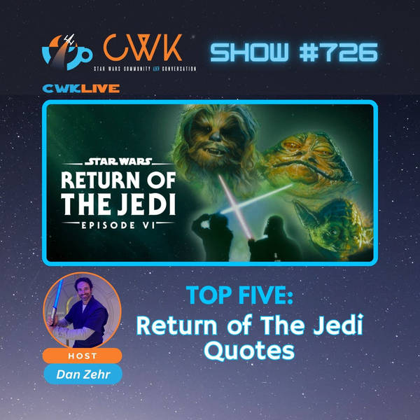 CWK Show #726 LIVE: Top Five Return of The Jedi Quotes