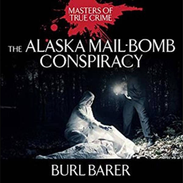 THE ALASKA MAIL-BOMB CONSPIRACY-Burl Barer