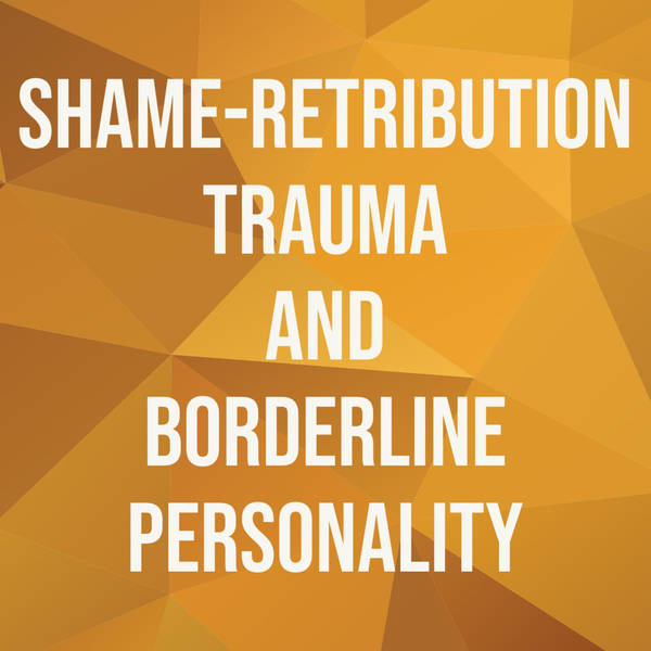 Shame-Retribution Trauma and Borderline Personality