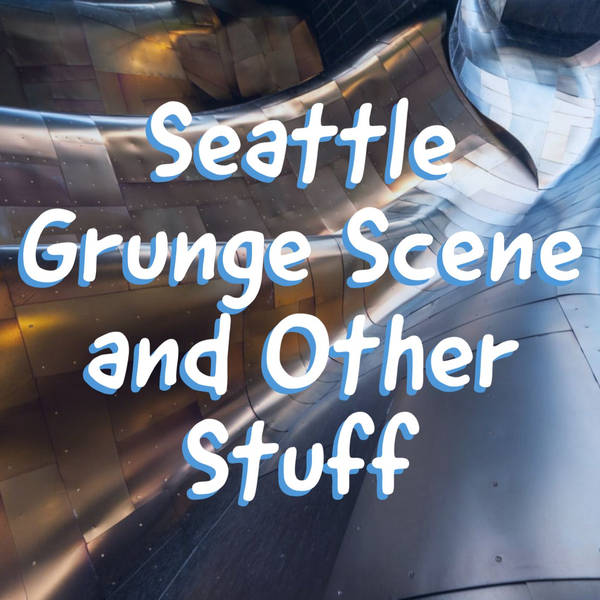 Seattle Grunge Scene and Other Stuff