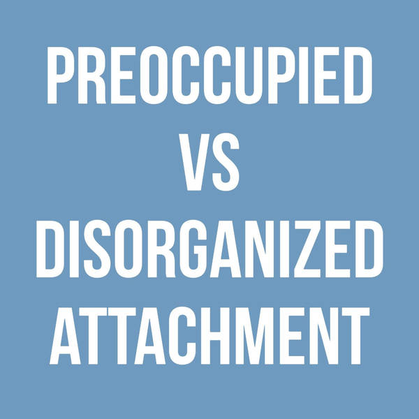 Preoccupied vs Disorganized Attachment (2020 Rerun)