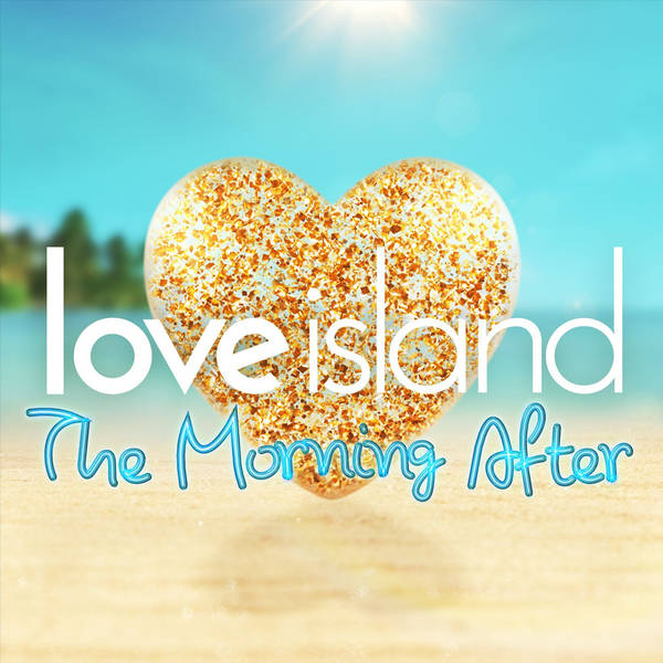 Love Island: The Morning After - Podcast